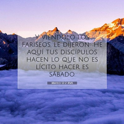 Picture 07 - Mateo 12:2 RVA - Y viéndolo los Fariseos, le dijeron: He aquí - Bible Verse Picture
