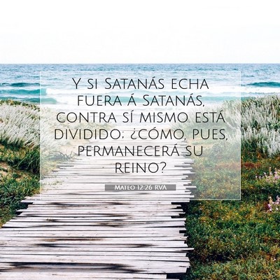 Picture 07 - Mateo 12:26 RVA - Y si Satanás echa fuera á Satanás, contra sí - Bible Verse Picture
