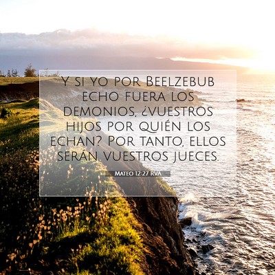 Picture 07 - Mateo 12:27 RVA - Y si yo por Beelzebub echo fuera los demonios, - Bible Verse Picture