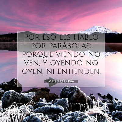 Picture 07 - Mateo 13:13 RVA - Por eso les hablo por parábolas; porque viendo - Bible Verse Picture