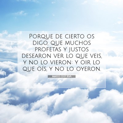 Picture 07 - Mateo 13:17 RVA - Porque de cierto os digo, que muchos profetas y - Bible Verse Picture