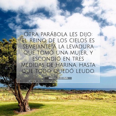 Picture 07 - Mateo 13:33 RVA - Otra parábola les dijo: El reino de los cielos - Bible Verse Picture