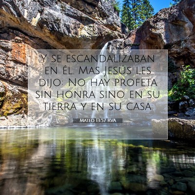 Picture 07 - Mateo 13:57 RVA - Y se escandalizaban en él. Mas Jesús les dijo: - Bible Verse Picture