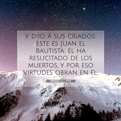 Picture 07 - Mateo 14:2 RVA - Y dijo á sus criados: Este es Juan el Bautista: - Bible Verse Picture