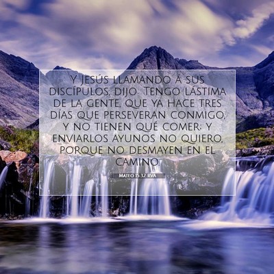 Picture 07 - Mateo 15:32 RVA - Y Jesús llamando á sus discípulos, dijo: Tengo - Bible Verse Picture