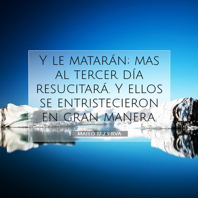 Picture 07 - Mateo 17:23 RVA - Y le matarán; mas al tercer día resucitará. Y - Bible Verse Picture