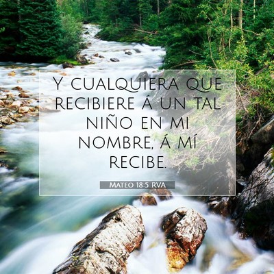 Picture 07 - Mateo 18:5 RVA - Y cualquiera que recibiere á un tal niño en mi - Bible Verse Picture