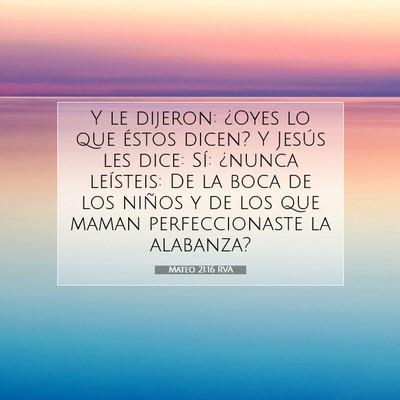 Picture 07 - Mateo 21:16 RVA - Y le dijeron: ¿Oyes lo que éstos dicen? Y - Bible Verse Picture