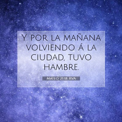 Picture 07 - Mateo 21:18 RVA - Y por la mañana volviendo á la ciudad, tuvo - Bible Verse Picture