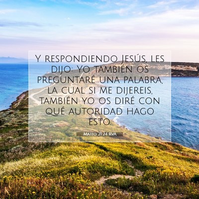 Picture 07 - Mateo 21:24 RVA - Y respondiendo Jesús, les dijo: Yo también os - Bible Verse Picture