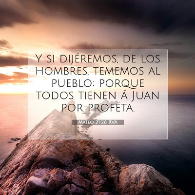 Picture 07 - Mateo 21:26 RVA - Y si dijéremos, de los hombres, tememos al - Bible Verse Picture