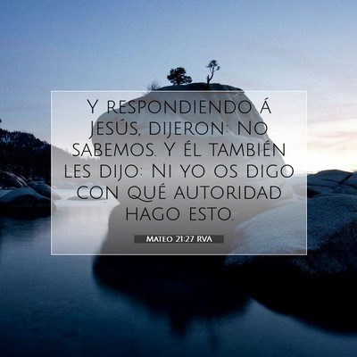 Picture 07 - Mateo 21:27 RVA - Y respondiendo á Jesús, dijeron: No sabemos. Y - Bible Verse Picture