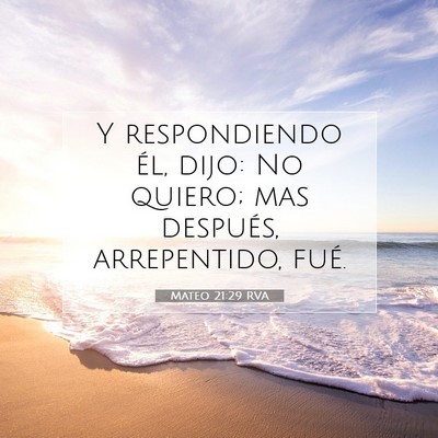 Picture 07 - Mateo 21:29 RVA - Y respondiendo él, dijo: No quiero; mas - Bible Verse Picture