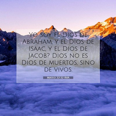 Picture 07 - Mateo 22:32 RVA - Yo soy el Dios de Abraham, y el Dios de Isaac, y - Bible Verse Picture