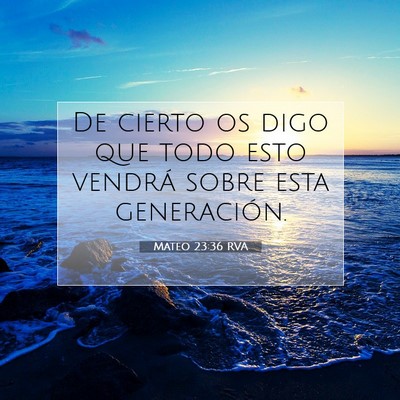 Picture 07 - Mateo 23:36 RVA - De cierto os digo que todo esto vendrá sobre - Bible Verse Picture