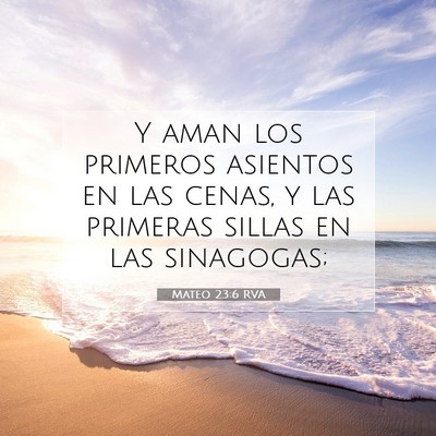 Picture 07 - Mateo 23:6 RVA - Y aman los primeros asientos en las cenas, y las - Bible Verse Picture