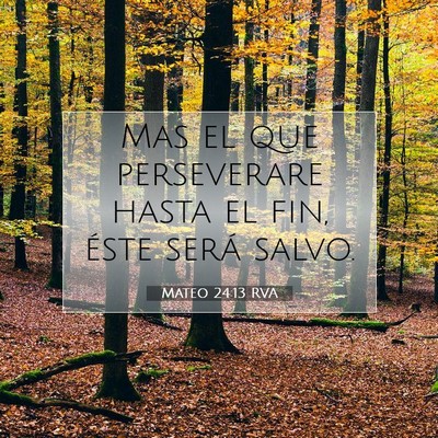 Picture 07 - Mateo 24:13 RVA - Mas el que perseverare hasta el fin, éste será - Bible Verse Picture