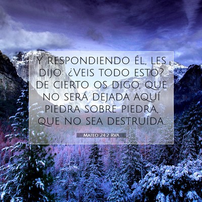 Picture 07 - Mateo 24:2 RVA - Y respondiendo él, les dijo: ¿Veis todo esto? - Bible Verse Picture