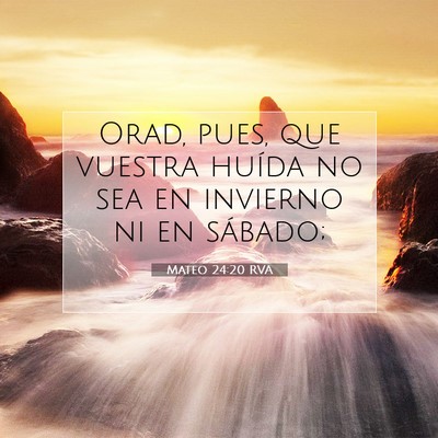 Picture 07 - Mateo 24:20 RVA - Orad, pues, que vuestra huída no sea en invierno - Bible Verse Picture