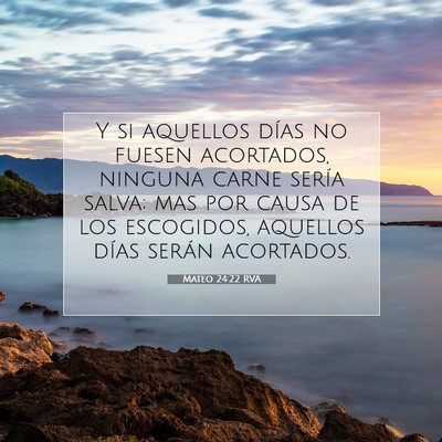 Picture 07 - Mateo 24:22 RVA - Y si aquellos días no fuesen acortados, ninguna - Bible Verse Picture