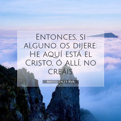 Picture 07 - Mateo 24:23 RVA - Entonces, si alguno os dijere: He aquí está el - Bible Verse Picture