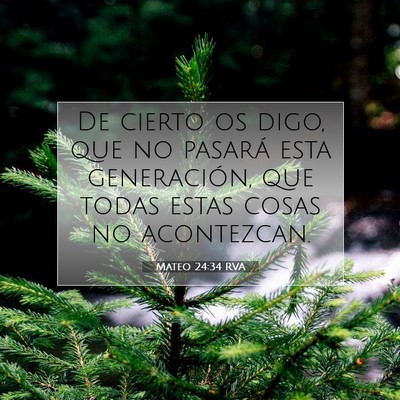 Picture 07 - Mateo 24:34 RVA - De cierto os digo, que no pasará esta - Bible Verse Picture
