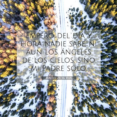 Picture 07 - Mateo 24:36 RVA - Empero del día y hora nadie sabe, ni aun los - Bible Verse Picture