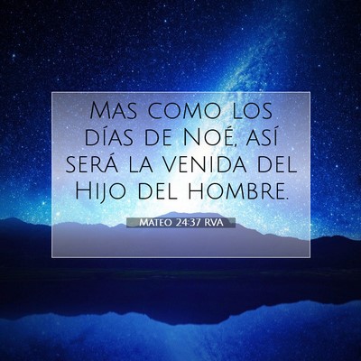 Picture 07 - Mateo 24:37 RVA - Mas como los días de Noé, así será la venida - Bible Verse Picture