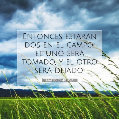 Picture 07 - Mateo 24:40 RVA - Entonces estarán dos en el campo; el uno será - Bible Verse Picture