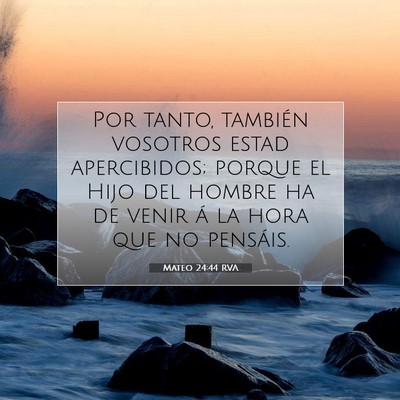 Picture 07 - Mateo 24:44 RVA - Por tanto, también vosotros estad apercibidos; - Bible Verse Picture