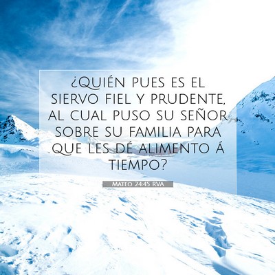 Picture 07 - Mateo 24:45 RVA - ¿Quién pues es el siervo fiel y prudente, al - Bible Verse Picture