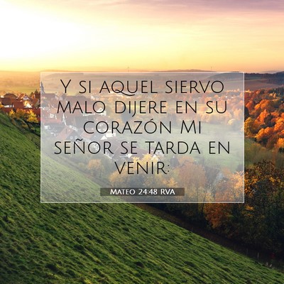 Picture 07 - Mateo 24:48 RVA - Y si aquel siervo malo dijere en su corazón Mi - Bible Verse Picture