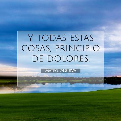 Picture 07 - Mateo 24:8 RVA - Y todas estas cosas, principio de - Bible Verse Picture