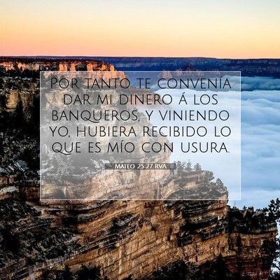 Picture 07 - Mateo 25:27 RVA - Por tanto te convenía dar mi dinero á los - Bible Verse Picture