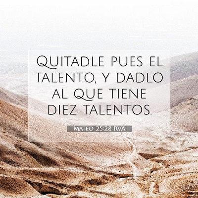 Picture 07 - Mateo 25:28 RVA - Quitadle pues el talento, y dadlo al que tiene - Bible Verse Picture