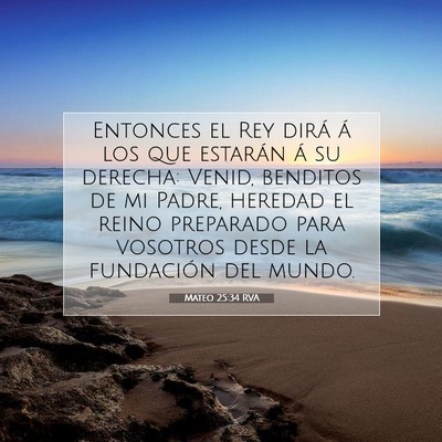 Picture 07 - Mateo 25:34 RVA - Entonces el Rey dirá á los que estarán á su - Bible Verse Picture
