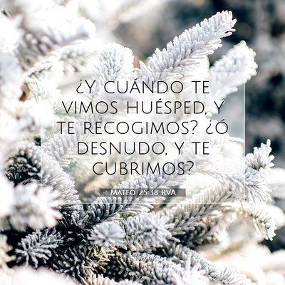 Picture 07 - Mateo 25:38 RVA - ¿Y cuándo te vimos huésped, y te recogimos? - Bible Verse Picture
