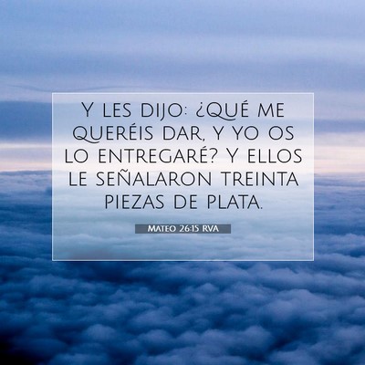 Picture 07 - Mateo 26:15 RVA - Y les dijo: ¿Qué me queréis dar, y yo os lo - Bible Verse Picture