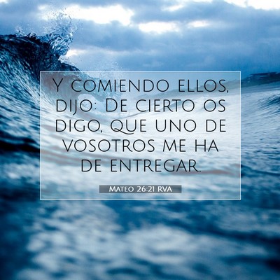 Picture 07 - Mateo 26:21 RVA - Y comiendo ellos, dijo: De cierto os digo, que - Bible Verse Picture
