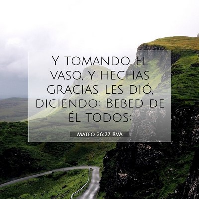 Picture 07 - Mateo 26:27 RVA - Y tomando el vaso, y hechas gracias, les dió, - Bible Verse Picture