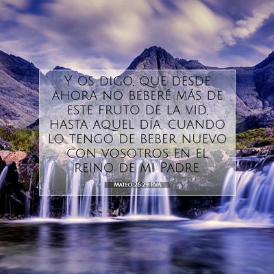 Picture 07 - Mateo 26:29 RVA - Y os digo, que desde ahora no beberé más de - Bible Verse Picture