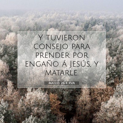 Picture 07 - Mateo 26:4 RVA - Y tuvieron consejo para prender por engaño á - Bible Verse Picture