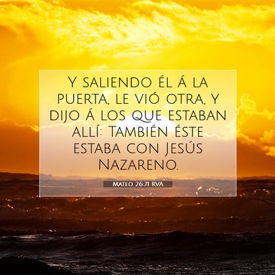 Picture 07 - Mateo 26:71 RVA - Y saliendo él á la puerta, le vió otra, y dijo - Bible Verse Picture
