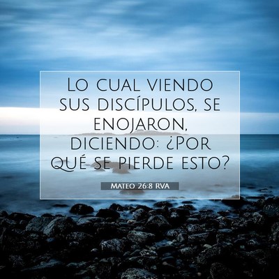 Picture 07 - Mateo 26:8 RVA - Lo cual viendo sus discípulos, se enojaron, - Bible Verse Picture