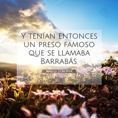 Picture 07 - Mateo 27:16 RVA - Y tenían entonces un preso famoso que se llamaba - Bible Verse Picture
