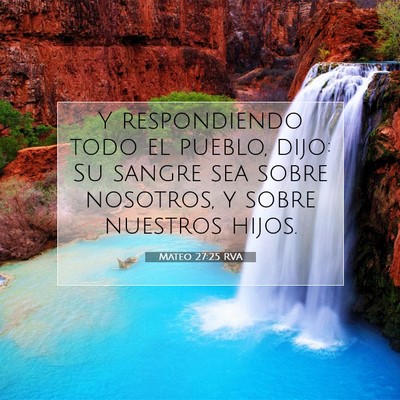Picture 07 - Mateo 27:25 RVA - Y respondiendo todo el pueblo, dijo: Su sangre - Bible Verse Picture