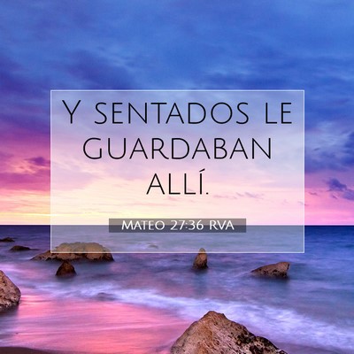 Picture 07 - Mateo 27:36 RVA - Y sentados le guardaban - Bible Verse Picture