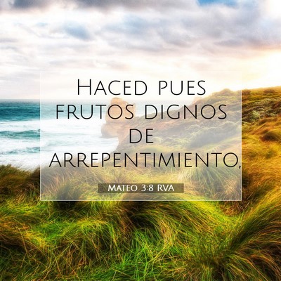 Picture 07 - Mateo 3:8 RVA - Haced pues frutos dignos de - Bible Verse Picture