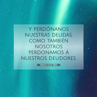 Picture 07 - Mateo 6:12 RVA - Y perdónanos nuestras deudas, como también - Bible Verse Picture