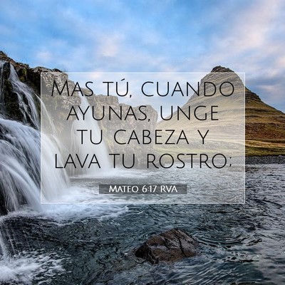 Picture 07 - Mateo 6:17 RVA - Mas tú, cuando ayunas, unge tu cabeza y lava tu - Bible Verse Picture